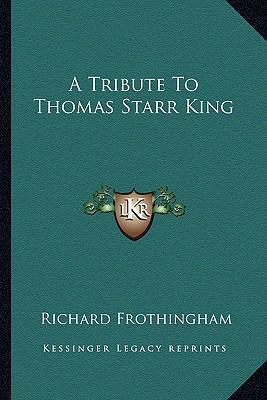 A Tribute To Thomas Starr King 1163269778 Book Cover