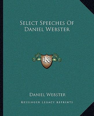 Select Speeches Of Daniel Webster 1162683368 Book Cover