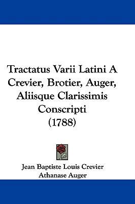 Tractatus Varii Latini a Crevier, Brotier, Auge... 1104565919 Book Cover