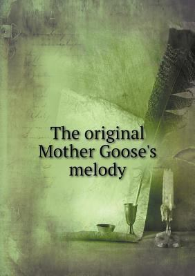 The original Mother Goose's melody 5518763123 Book Cover