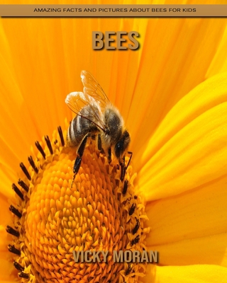 Bees: Amazing Facts and Pictures about Bees for Kids