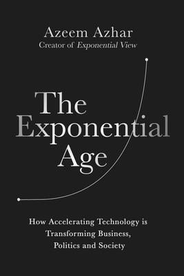 The Exponential Age: How Accelerating Technolog... 1635769094 Book Cover