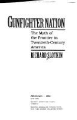 Gunfighter Nation: The Myth of the Frontier in ... 0689121636 Book Cover