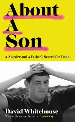 About A Son: A Murder and A Father’s Search for... 1474620566 Book Cover