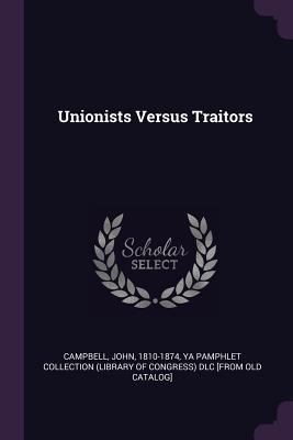 Unionists Versus Traitors 1377948501 Book Cover