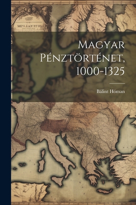 Magyar Pénztörténet, 1000-1325 [Hungarian] 1021631752 Book Cover