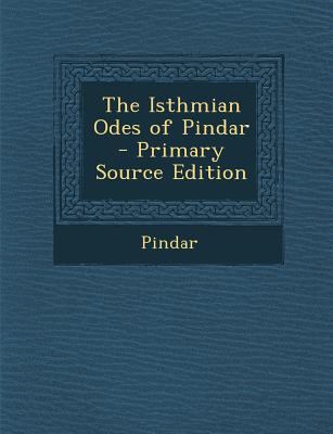 The Isthmian Odes of Pindar - Primary Source Ed... [Greek, Ancient (to 1453)] 1293166413 Book Cover