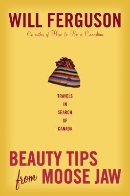 Beauty Tips from Moose Jaw: Travels in Search o... 0676976433 Book Cover