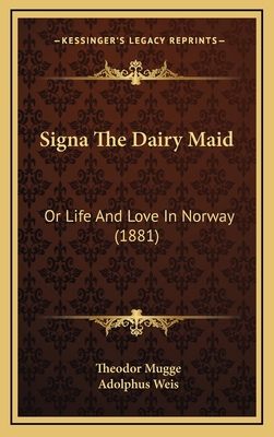 Signa The Dairy Maid: Or Life And Love In Norwa... 1165959488 Book Cover