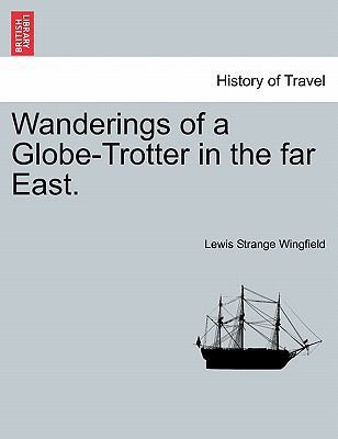 Wanderings of a Globe-Trotter in the Far East. 1241094241 Book Cover