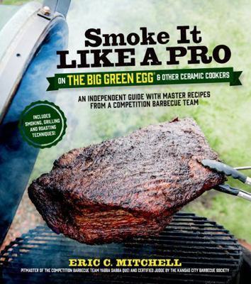 Smoke It Like a Pro on the Big Green Egg & Othe... 162414098X Book Cover