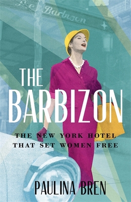 The Barbizon: The New York Hotel That Set Women... 1529393035 Book Cover