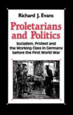 Proletarians and Politics: Socialism, Protest a... 0312056524 Book Cover