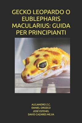 GECKO LEOPARDO O EUBLEPHARIS MACULARIUS: GUIDA ... [Italian] B0G6X62DVJ Book Cover
