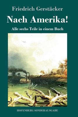 Nach Amerika!: Alle sechs Teile in einem Buch [German] 3743723573 Book Cover