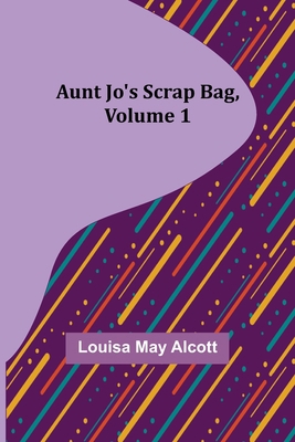 Aunt Jo's Scrap Bag, Volume 1 9356089566 Book Cover