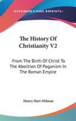 The History Of Christianity V2: From The Birth ... 0548341915 Book Cover