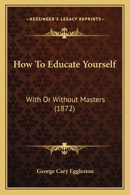 How To Educate Yourself: With Or Without Master... 1165374609 Book Cover