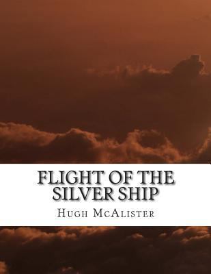 Flight of the Silver Ship 1499120141 Book Cover