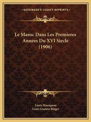 Le Maroc Dans Les Premieres Annees Du XVI Siecl... [French] 1167619501 Book Cover