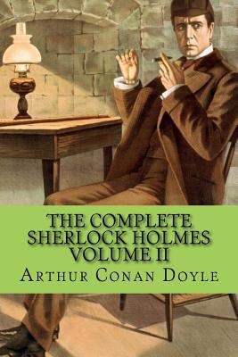 The Complete Sherlock Holmes Volume II 1530244005 Book Cover