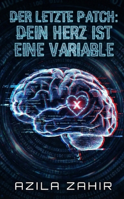 Der letzte Patch: Dein Herz ist eine Variable [German] B0GFDQ4ZCT Book Cover