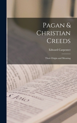 Pagan & Christian Creeds: Their Origin and Meaning 1015439241 Book Cover