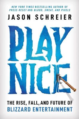 Play Nice: The Rise, Fall, and Future of Blizza... 1538725428 Book Cover