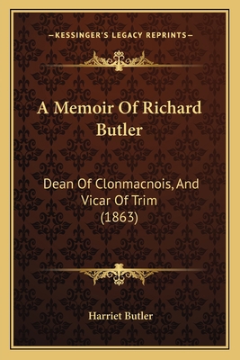 A Memoir Of Richard Butler: Dean Of Clonmacnois... 1164538780 Book Cover