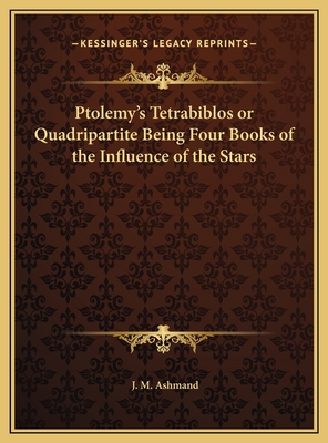 Ptolemy's Tetrabiblos or Quadripartite Being Fo... 1169728685 Book Cover