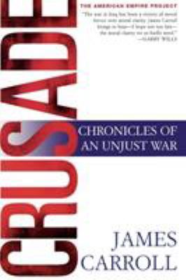 Crusade: Chronicles of an Unjust War 0805078436 Book Cover