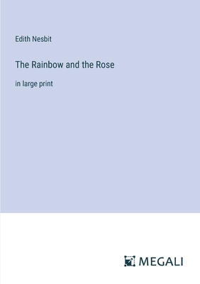 The Rainbow and the Rose: in large print 3387032048 Book Cover