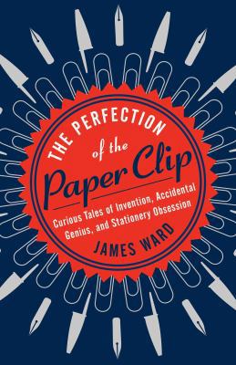 The Perfection of the Paper Clip: Curious Tales... 1476799865 Book Cover