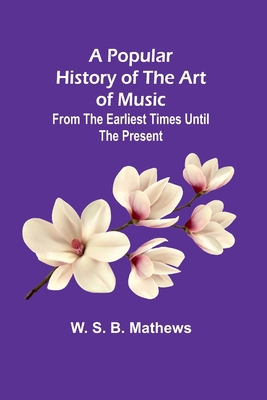 A Popular History of the Art of Music; From the... 9361474782 Book Cover