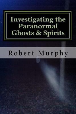 Investigating the Paranormal Ghosts and Spirits 1542360870 Book Cover