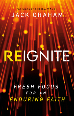 Reignite: Fresh Focus for an Enduring Faith 0764236024 Book Cover