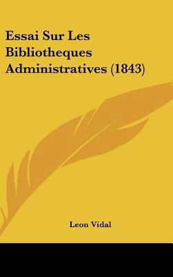 Essai Sur Les Bibliotheques Administratives (1843) [French] 1162158840 Book Cover
