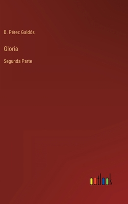 Gloria: Segunda Parte [Spanish] 3368000950 Book Cover