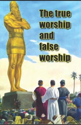 The true worship and false worship B08YNVM7BX Book Cover