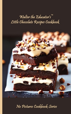 Walter the Educator's Little Chocolate Recipes ... 1087962773 Book Cover