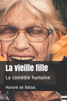 La vieille fille: La comédie humaine [French] B08HT9PXXC Book Cover
