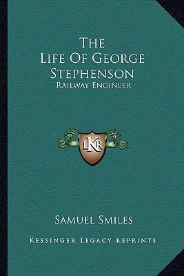 The Life of George Stephenson: Railway Engineer 116293493X Book Cover