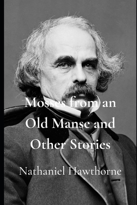 Mosses from an Old Manse and Other Stories 1702276856 Book Cover
