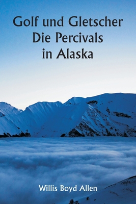 Golf und Gletscher Die Percivals in Alaska [German] 9357338462 Book Cover