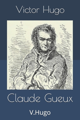 Claude Gueux: V.Hugo [French] 1695736923 Book Cover