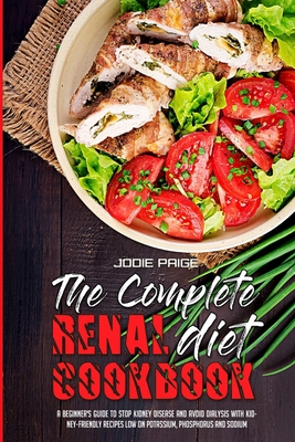 The Complete Renal Diet Cookbook: A Beginner's ... 1802415874 Book Cover