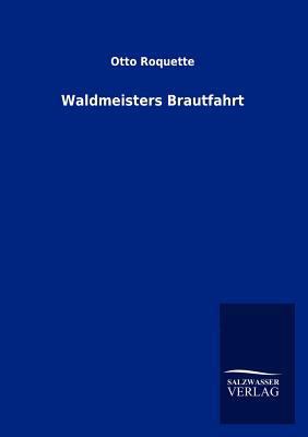 Waldmeisters Brautfahrt [German] 3846011525 Book Cover
