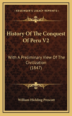 History Of The Conquest Of Peru V2: With A Prel... 1164809288 Book Cover
