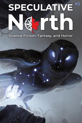 Speculative North Magazine Issue 3: Science Fic... 1999203690 Book Cover