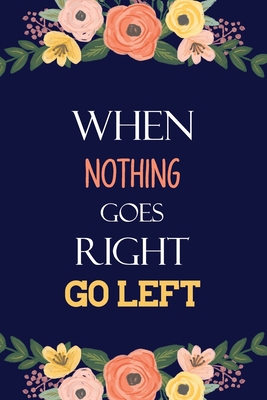 When Nothing Goes Right Go Left: Lefty Notebook... 1710871210 Book Cover